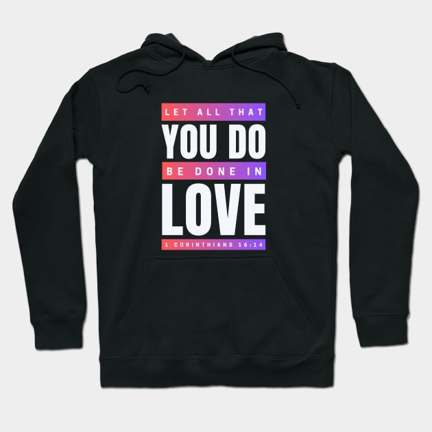 Let all that you do be done in love | Bible Verse 1 Corinthians 16:14 Hoodie by All Things Gospel